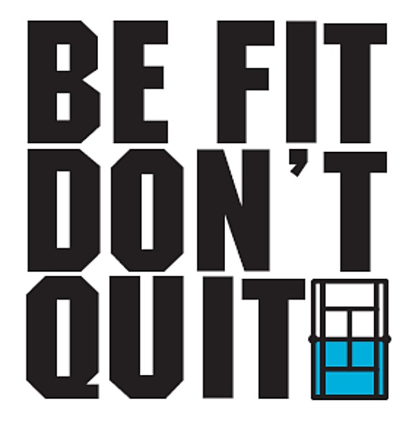 Be Fit Don't Quit